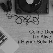 Celine Dion Im Alive Hlynur Solvi Re Mix 2024